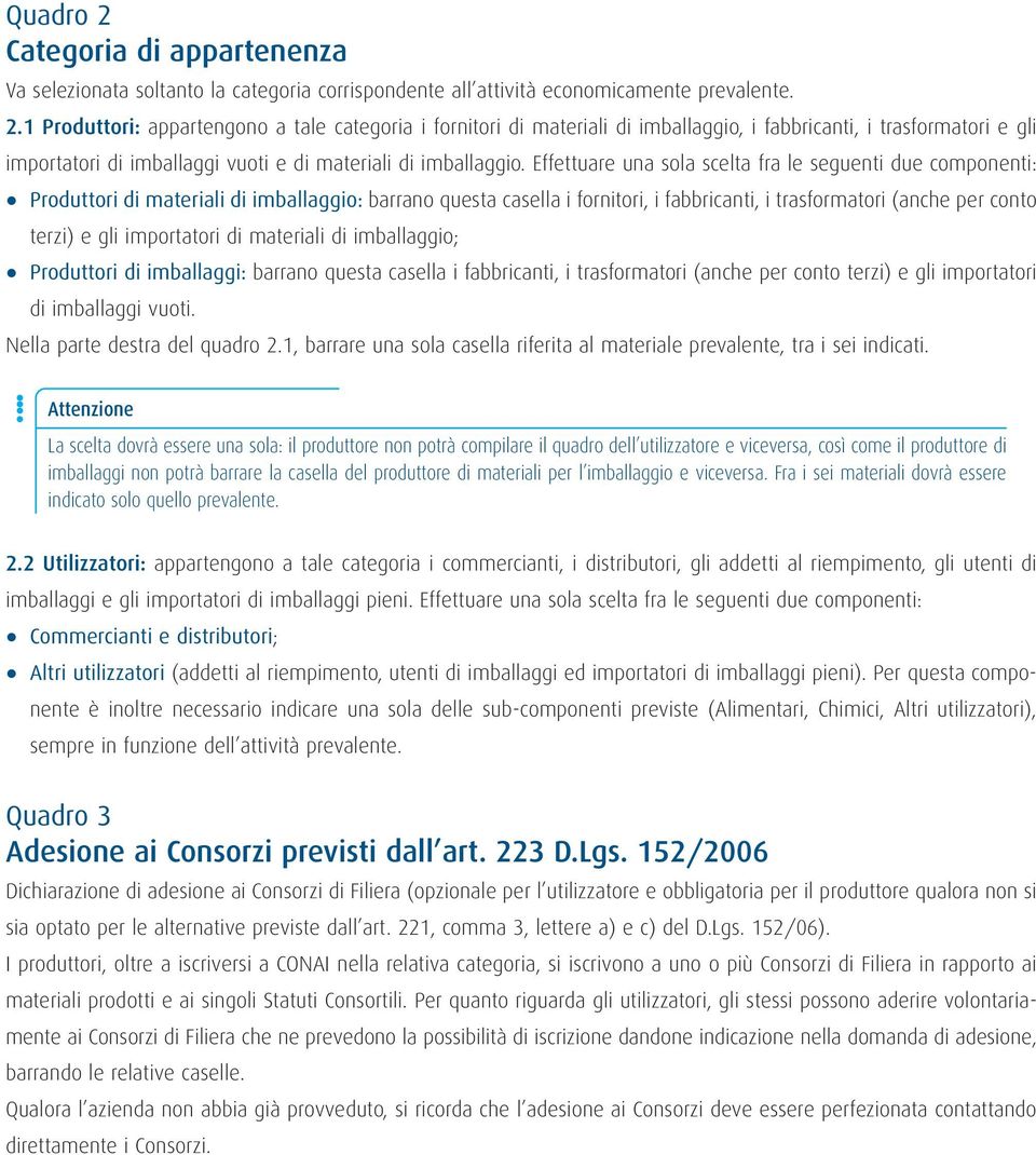 importatori di materiali di imballaggio; Produttori di imballaggi: barrano questa casella i fabbricanti, i trasformatori (anche per conto terzi) e gli importatori di imballaggi vuoti.