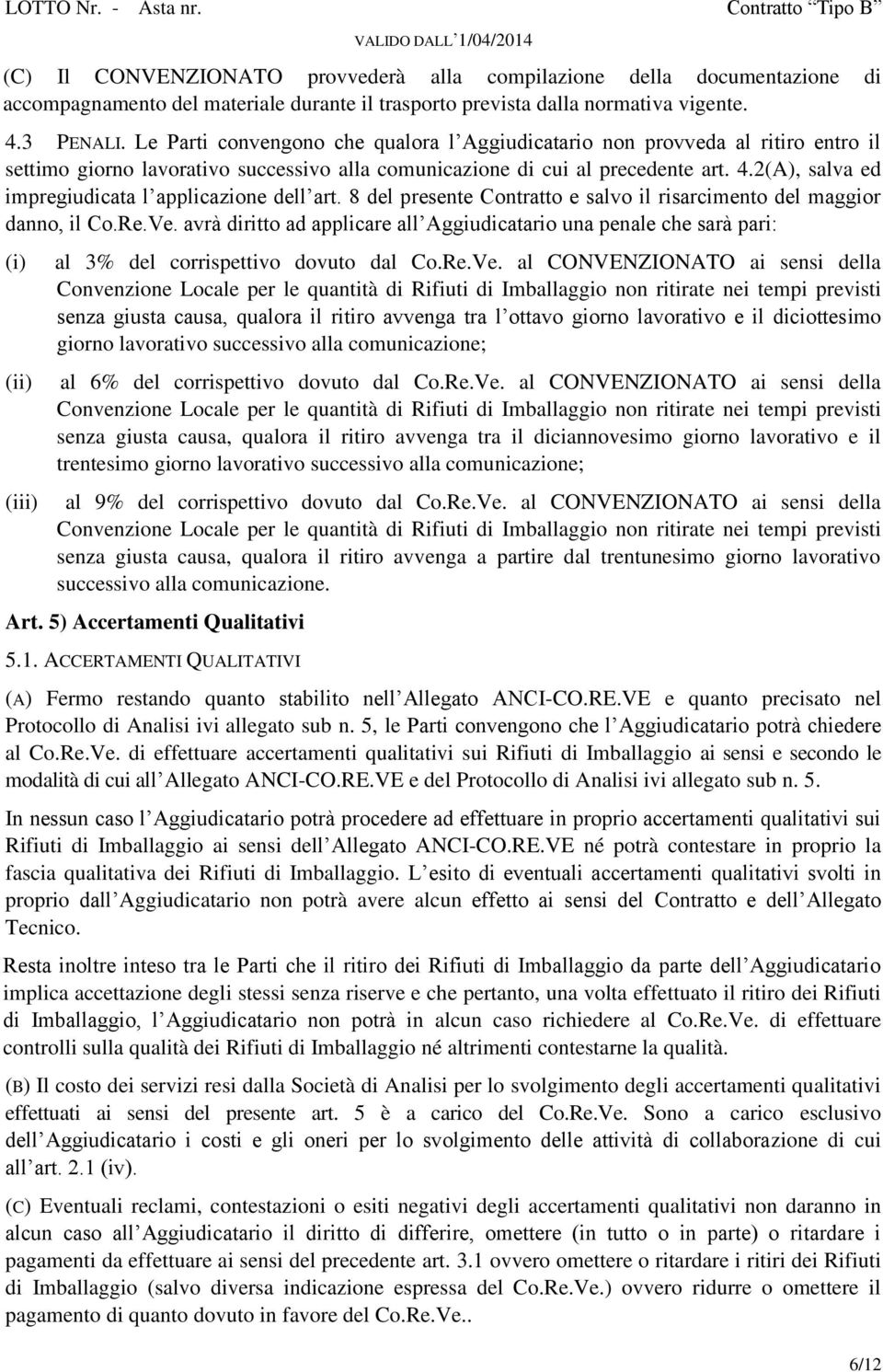 2(A), salva ed impregiudicata l applicazione dell art. 8 del presente Contratto e salvo il risarcimento del maggior danno, il Co.Re.Ve.