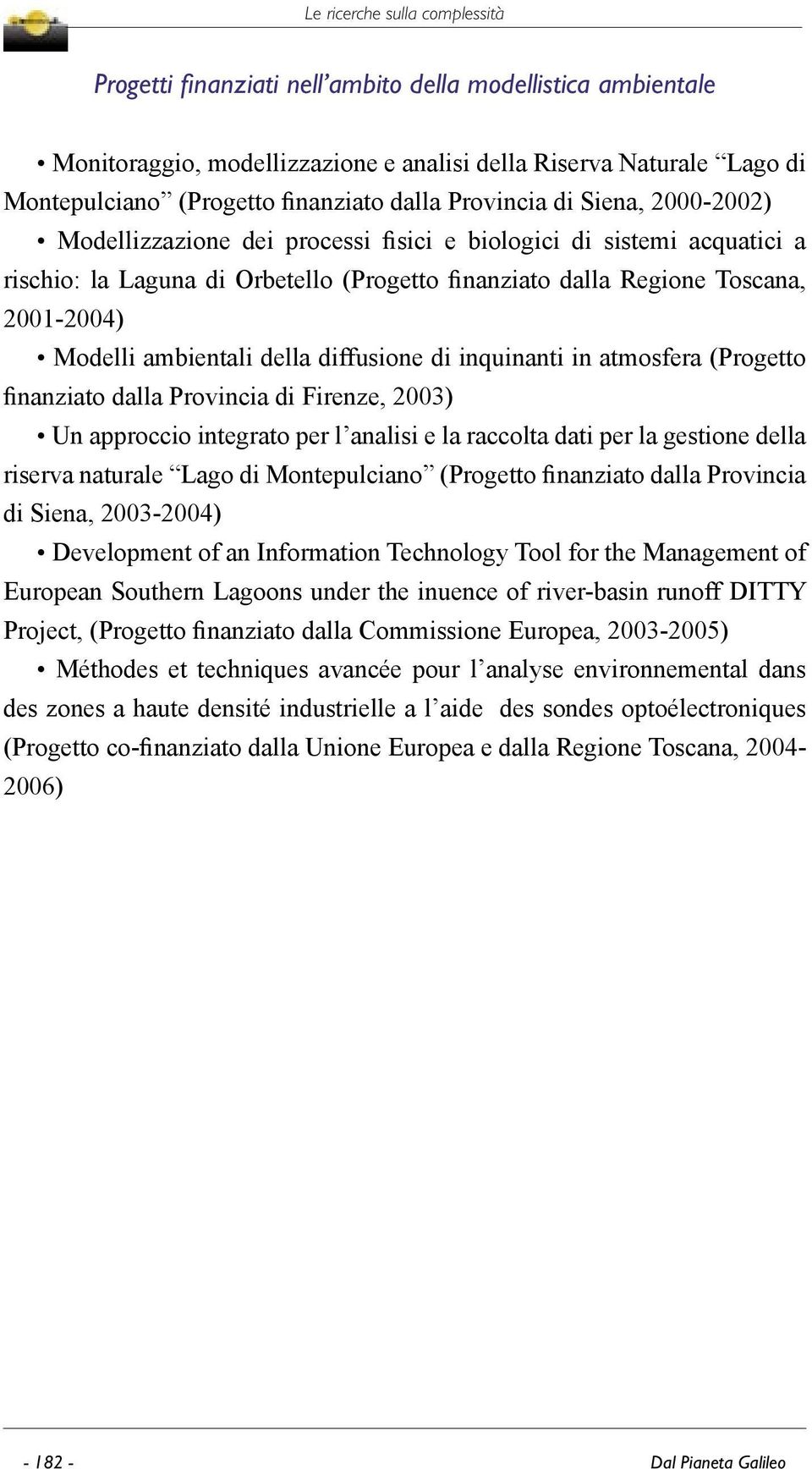 diffusione di inquinanti in atmosfera (Progetto finanziato dalla Provincia di Firenze, 2003) Un approccio integrato per l analisi e la raccolta dati per la gestione della riserva naturale Lago di