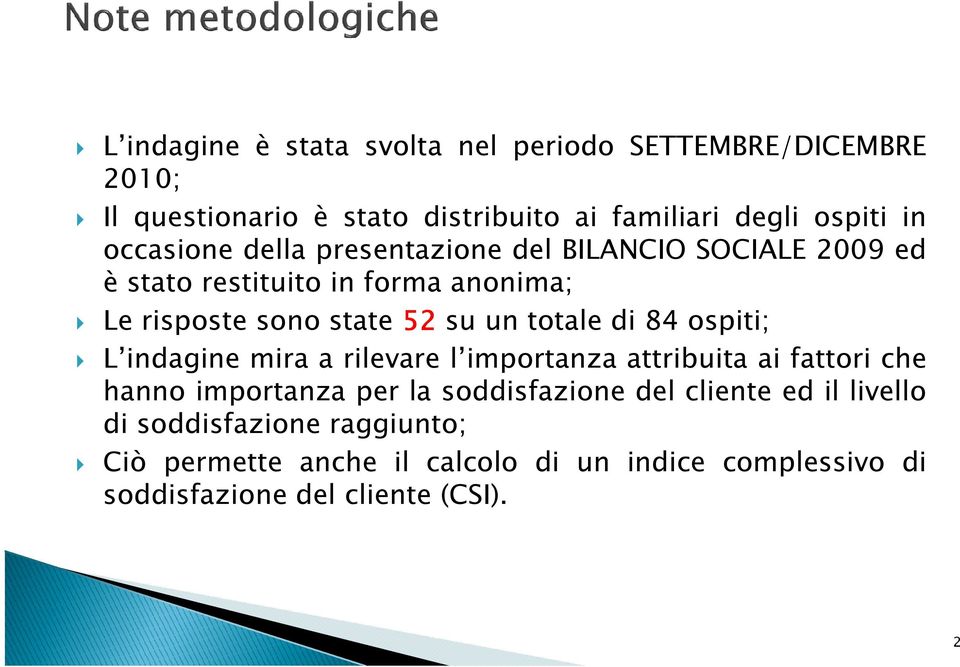 totale di 84 ospiti; L indagine mira a rilevare l importanza attribuita ai fattori che hanno importanza per la soddisfazione del