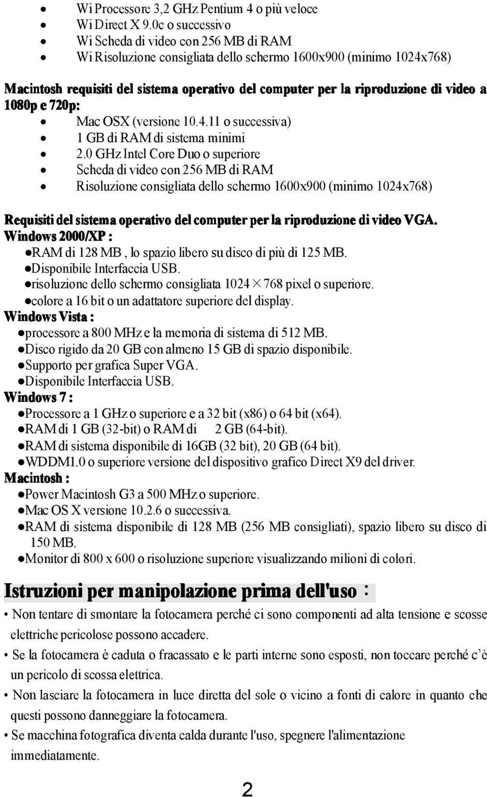 video a 1080p e 720p: MacOSX (versione 10.4.11 o successiva) 1 GB di RAM di sistema minimi 2.