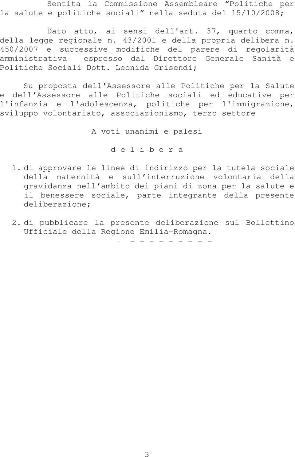 Leonida Grisendi; Su proposta dell Assessore alle Politiche per la Salute e dell Assessore alle Politiche sociali ed educative per l'infanzia e l'adolescenza, politiche per l'immigrazione, sviluppo