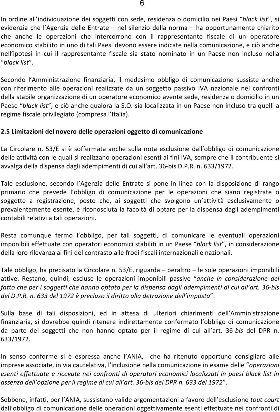 il rappresentante fiscale sia stato nominato in un Paese non incluso nella black list.