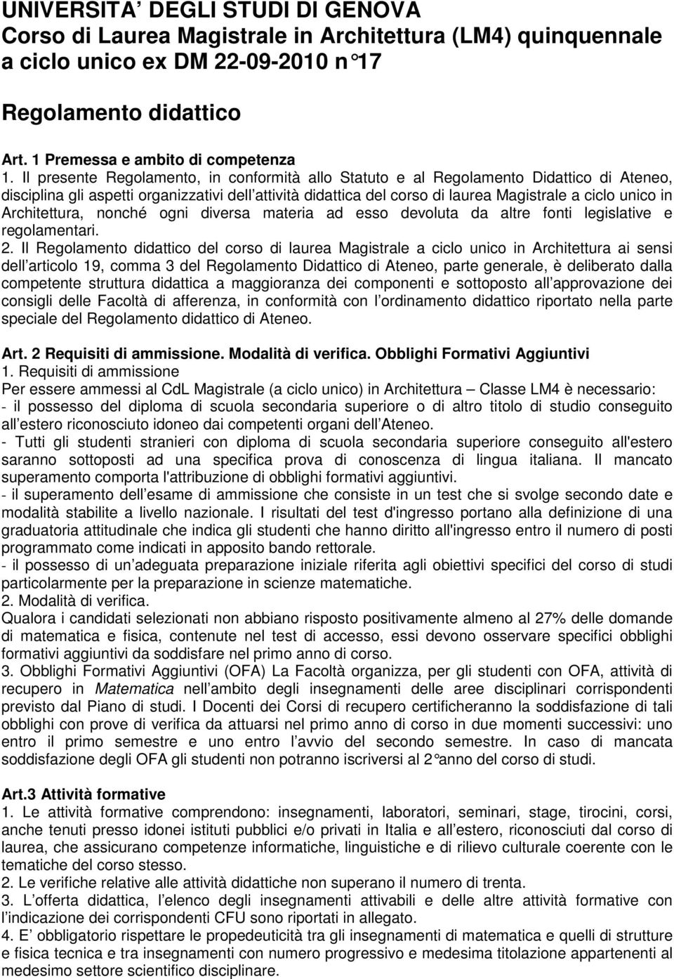 Architettura, nonché ogni diversa materia ad esso devoluta da altre fonti legislative e regolamentari. 2.