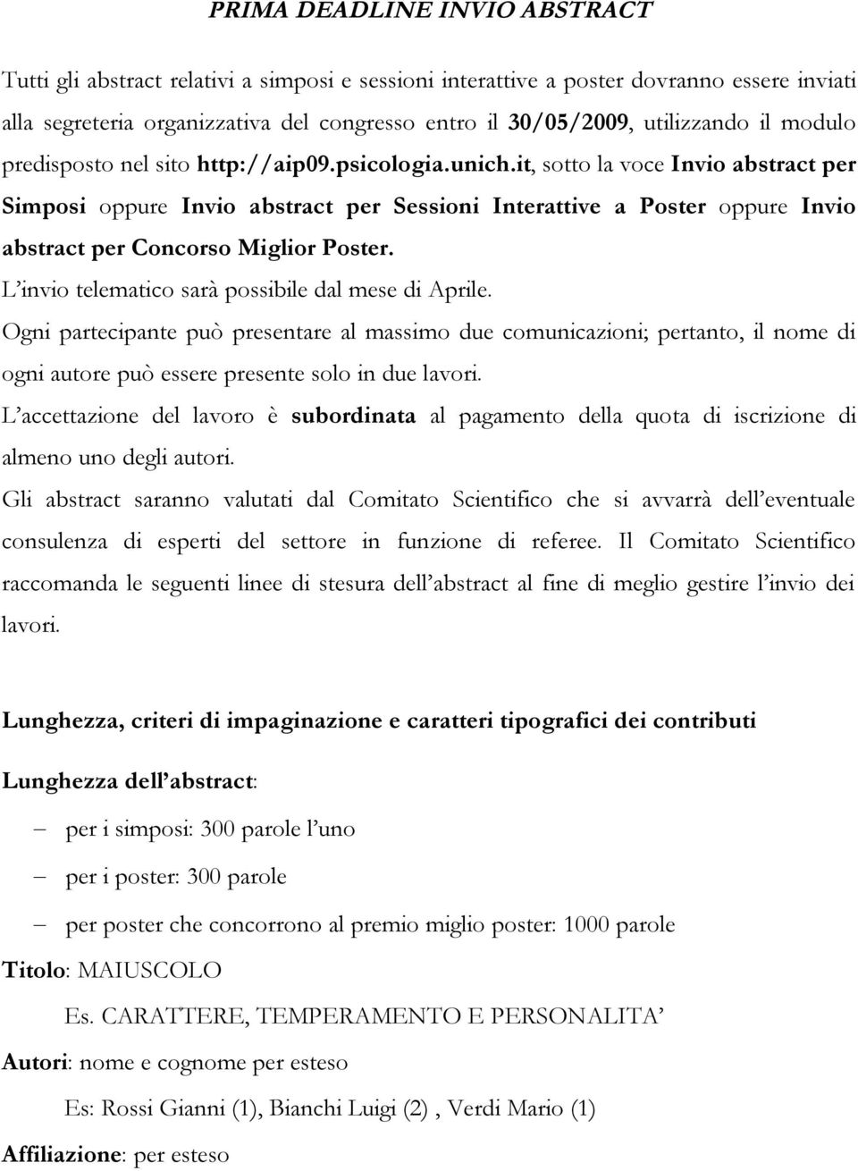 it, sotto la voce Invio abstract per Simposi oppure Invio abstract per Sessioni Interattive a Poster oppure Invio abstract per Concorso Miglior Poster.