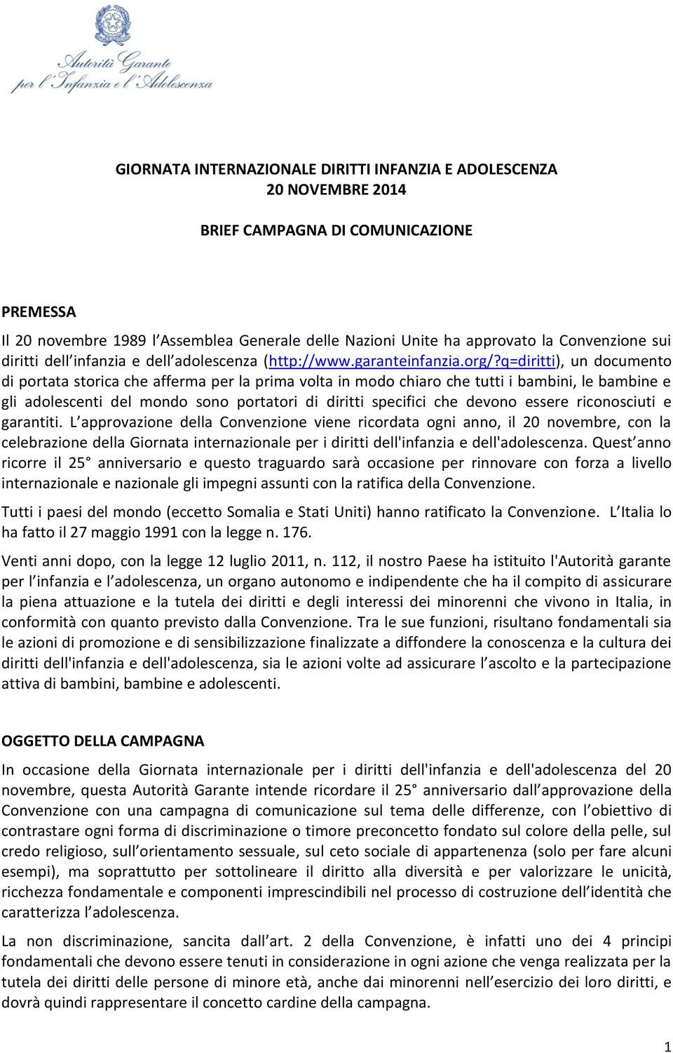 q=diritti), un documento di portata storica che afferma per la prima volta in modo chiaro che tutti i bambini, le bambine e gli adolescenti del mondo sono portatori di diritti specifici che devono