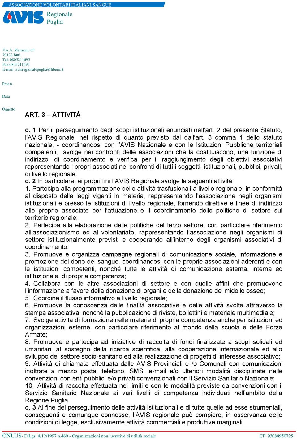 funzione di indirizzo, di coordinamento e verifica per il raggiungimento degli obiettivi associativi rappresentando i propri associati nei confronti di tutti i soggetti, istituzionali, pubblici,