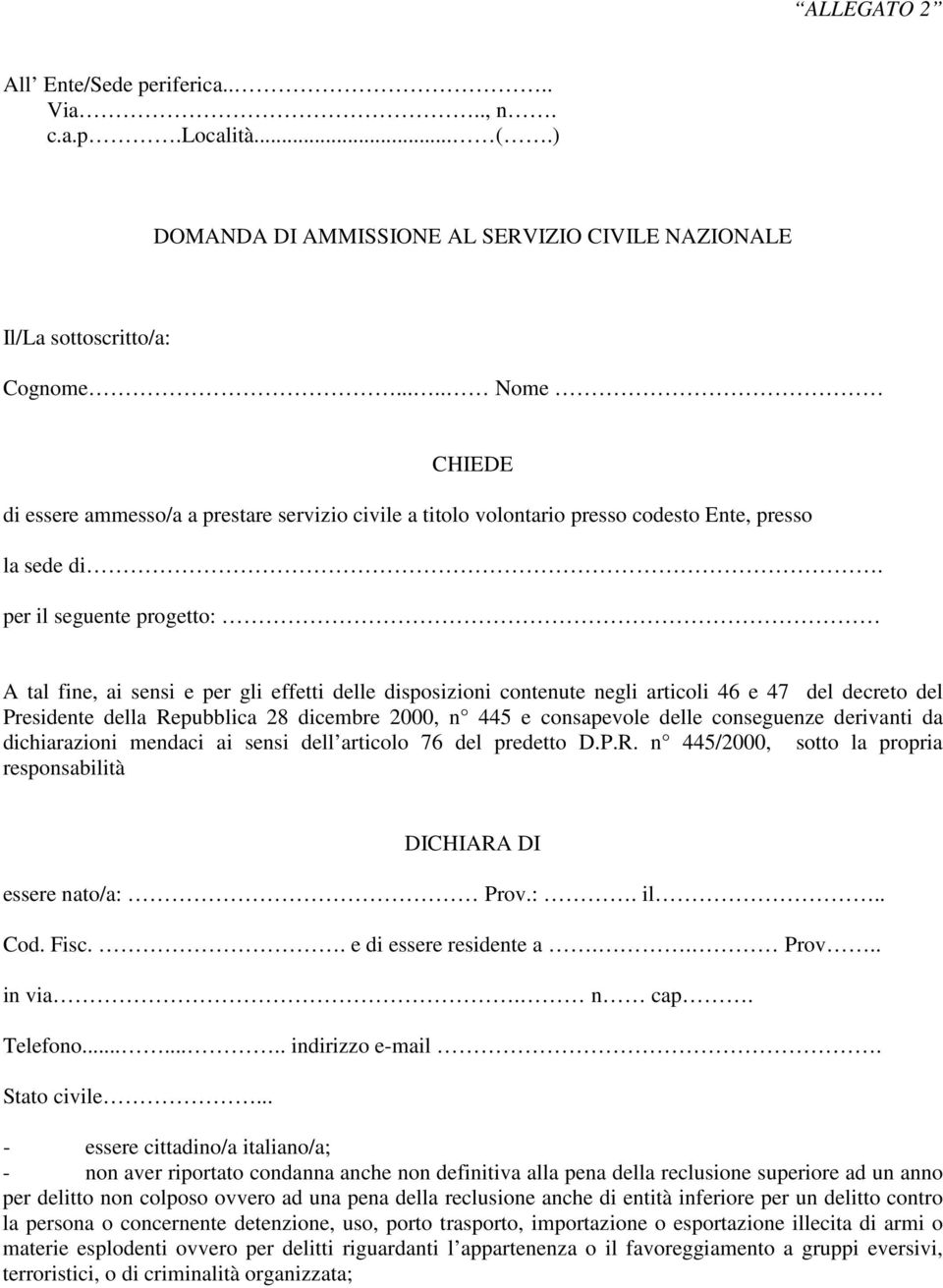 per il seguente progetto: A tal fine, ai sensi e per gli effetti delle disposizioni contenute negli articoli 46 e 47 del decreto del Presidente della Repubblica 28 dicembre 2000, n 445 e consapevole