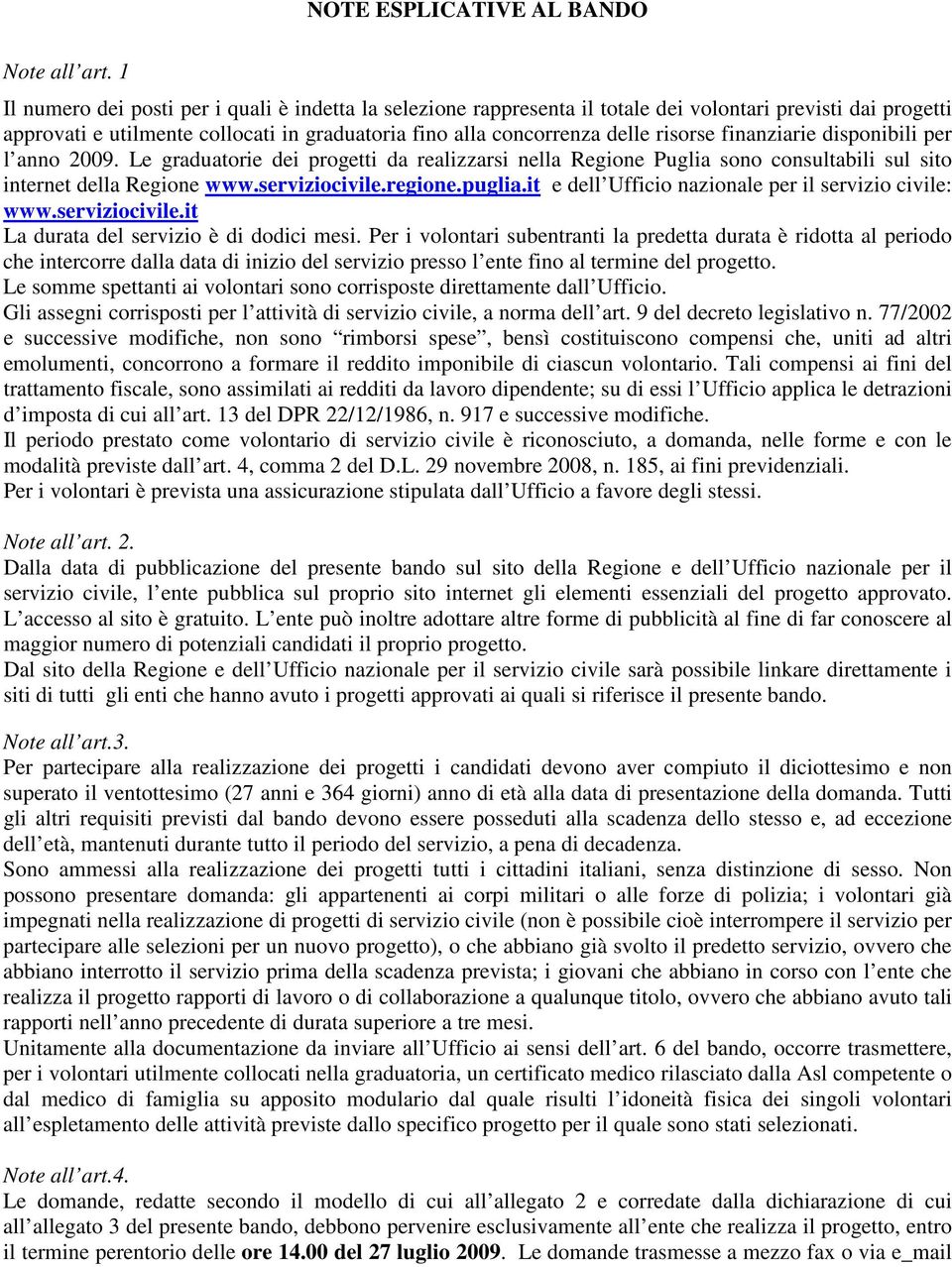 finanziarie disponibili per l anno 2009. Le graduatorie dei progetti da realizzarsi nella Regione Puglia sono consultabili sul sito internet della Regione www.serviziocivile.regione.puglia.