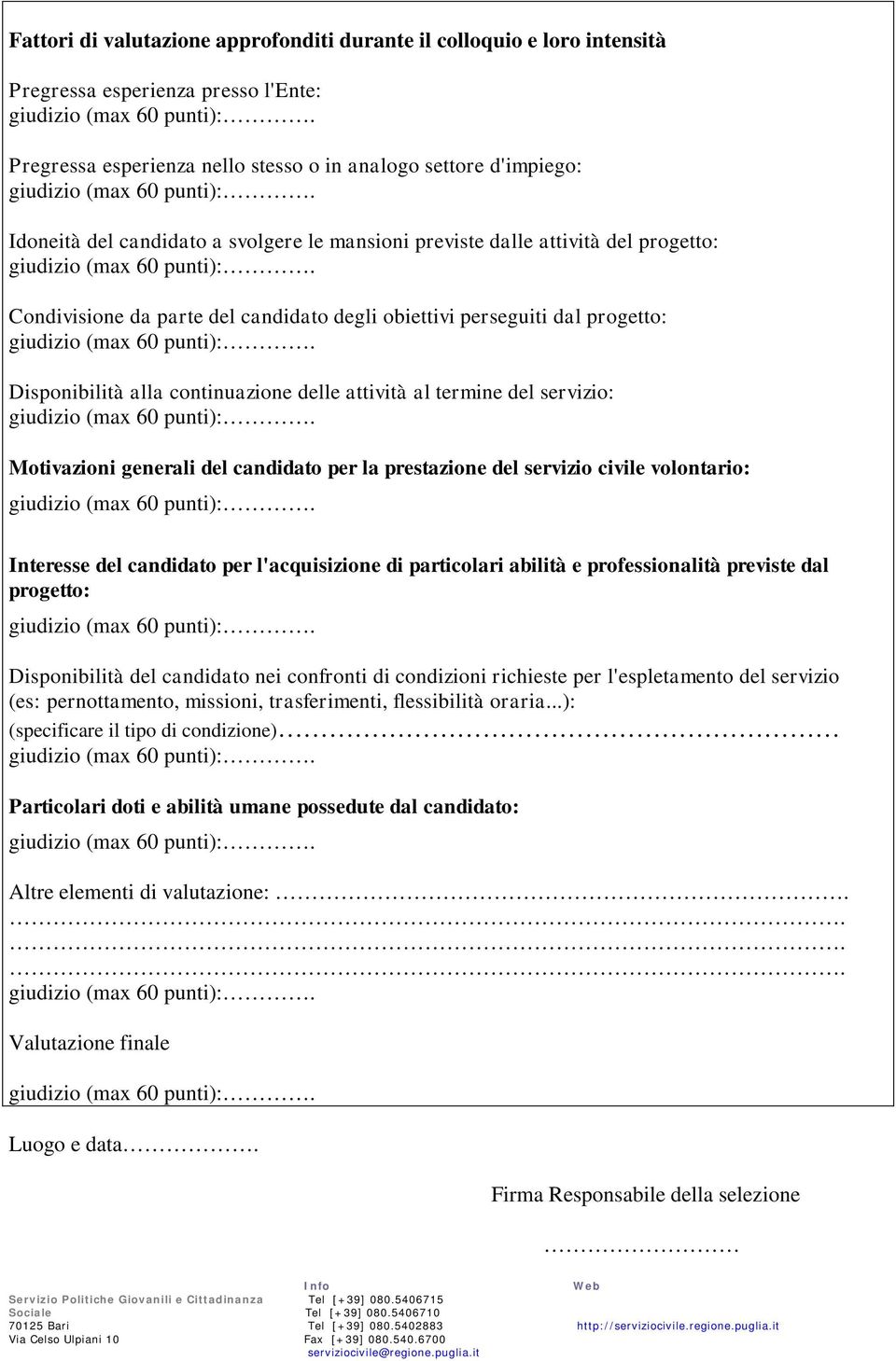 Idoneità del candidato a svolgere le mansioni previste dalle attività del progetto: giudizio (max 60 punti):.