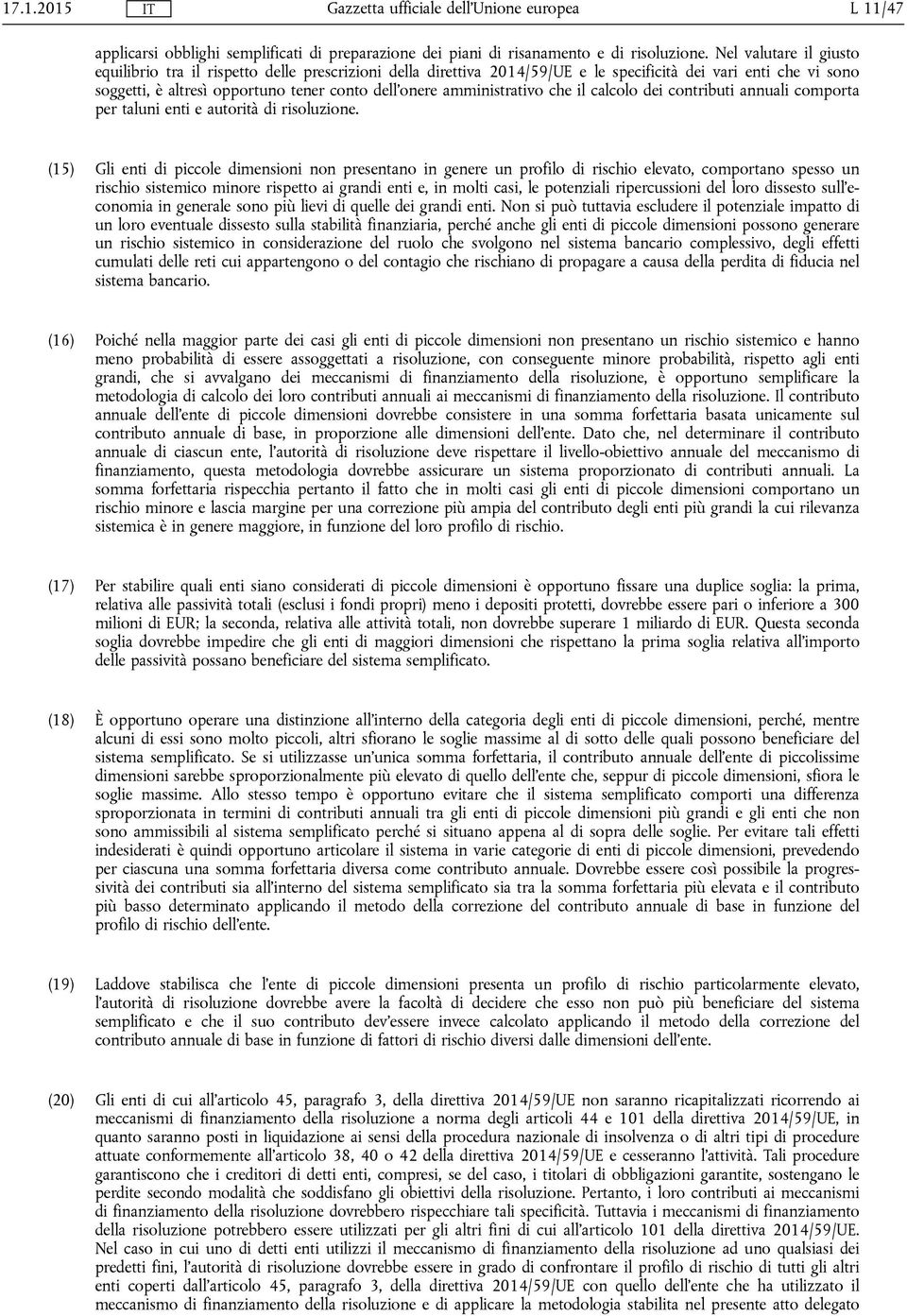 amministrativo che il calcolo dei contributi annuali comporta per taluni enti e autorità di risoluzione.