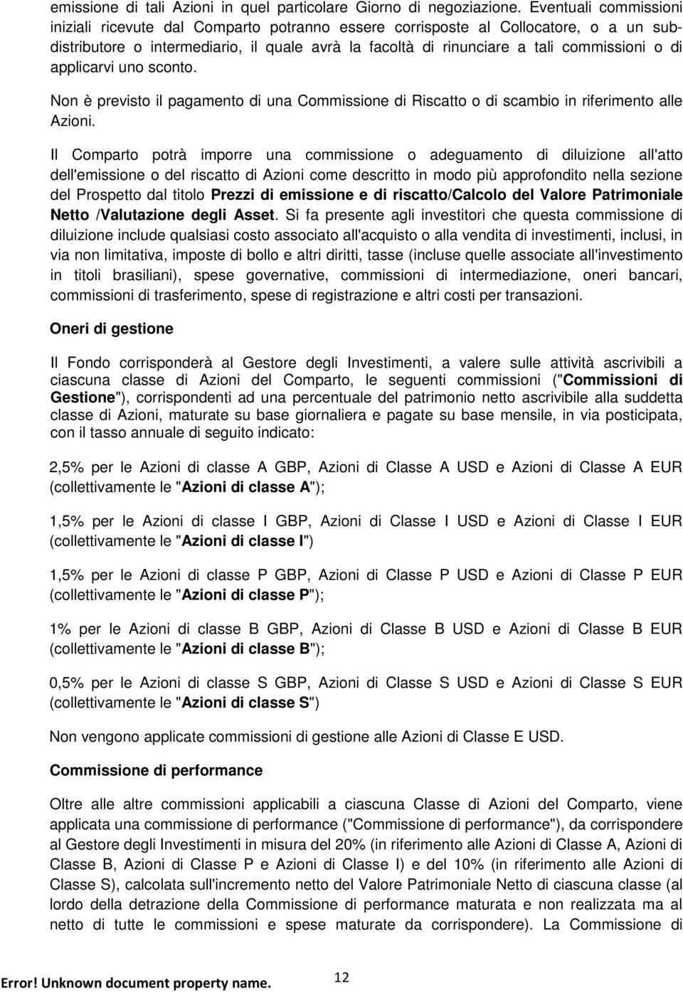 applicarvi uno sconto. Non è previsto il pagamento una Commissione Riscatto o scambio in riferimento alle.