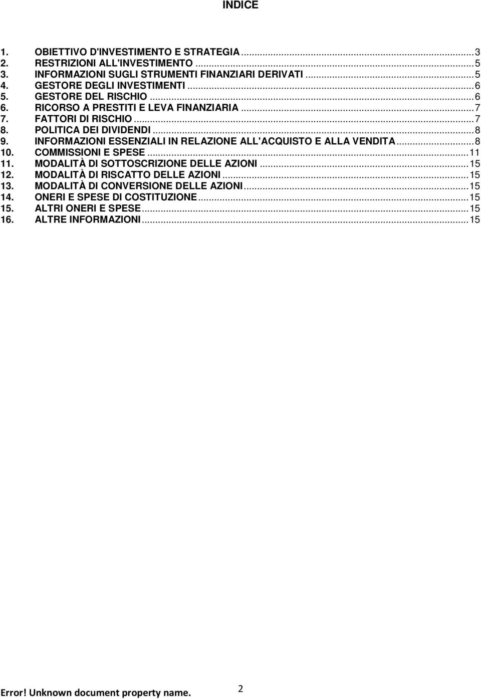 INFORMAZIONI ESSENZIALI IN RELAZIONE ALL'ACQUISTO E ALLA VENDITA... 8 10. COMMISSIONI E SPESE... 11 11. MODALITÀ DI SOTTOSCRIZIONE DELLE AZIONI... 15 12.