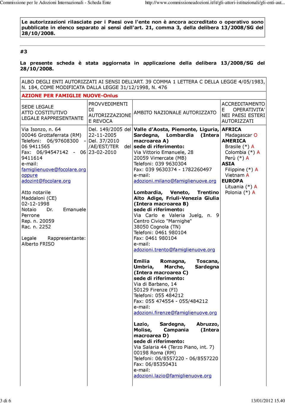 Emanuele Perrone Rep. n. 20059 Rac. n. 2252 Alberto FRISO PROVVEDIMENTI DI AUTORIZZAZIONE E REVOCA Del. 149/2005 del 22-11-2005 Del.