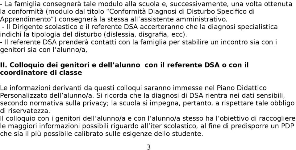 - Il referente DSA prenderà contatti con la famiglia per stabilire un incontro sia con i genitori sia con l alunno/a, II.