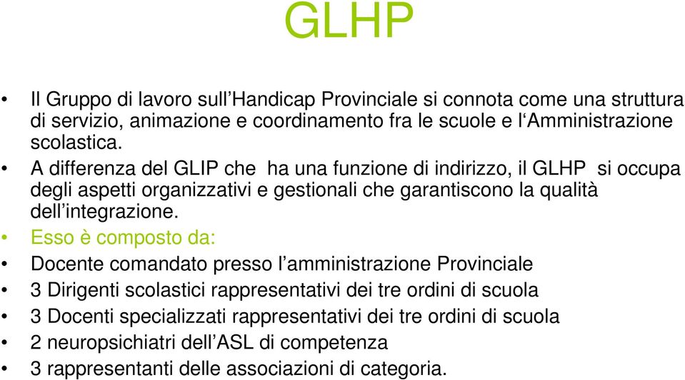 A differenza del GLIP che ha una funzione di indirizzo, il GLHP si occupa degli aspetti organizzativi e gestionali che garantiscono la qualità dell