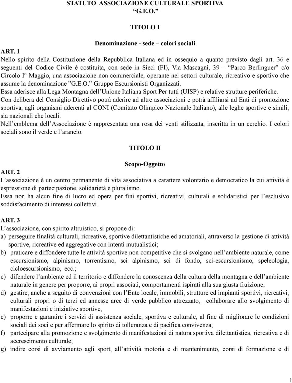 36 e seguenti del Codice Civile è costituita, con sede in Sieci (FI), Via Mascagni, 39 Parco Berlinguer c/o Circolo I Maggio, una associazione non commerciale, operante nei settori culturale,