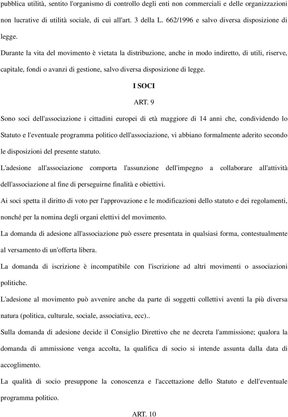 Durante la vita del movimento è vietata la distribuzione, anche in modo indiretto, di utili, riserve, capitale, fondi o avanzi di gestione, salvo diversa disposizione di legge. I SOCI ART.