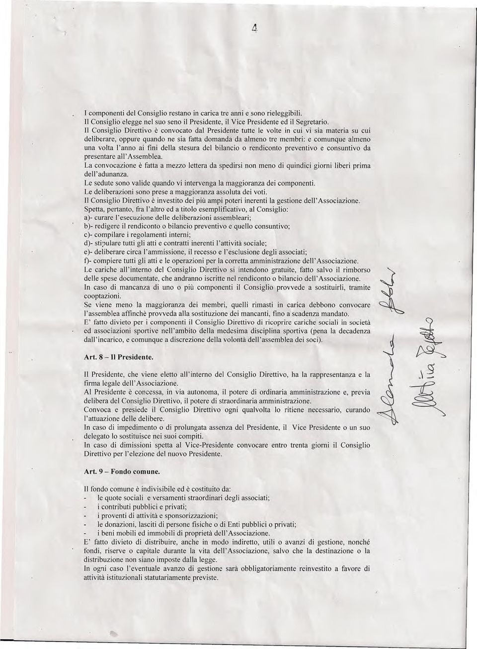 ai fini della stesura del bilancio o rendiconto preventivo e consuntivo da presentare all' Assemblea. La convocazione è fatta a mezzo lettera da spedirsi non meno di quindici giorni liberi prima del!