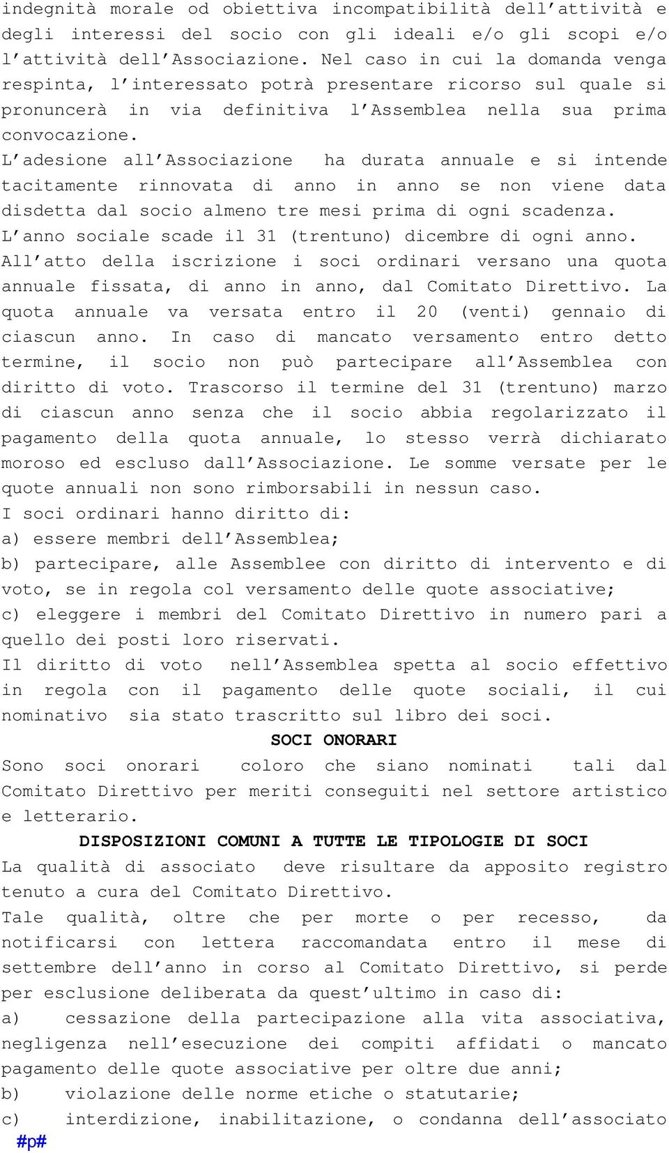 L adesione all Associazione ha durata annuale e si intende tacitamente rinnovata di anno in anno se non viene data disdetta dal socio almeno tre mesi prima di ogni scadenza.