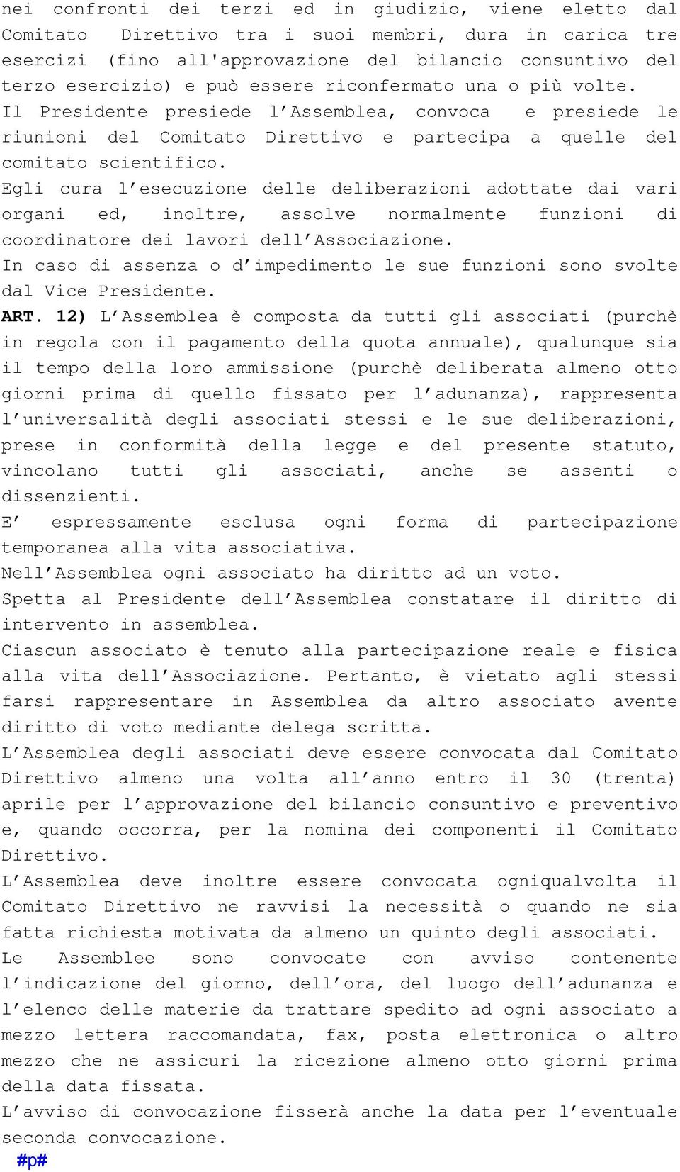 Egli cura l esecuzione delle deliberazioni adottate dai vari organi ed, inoltre, assolve normalmente funzioni di coordinatore dei lavori dell Associazione.