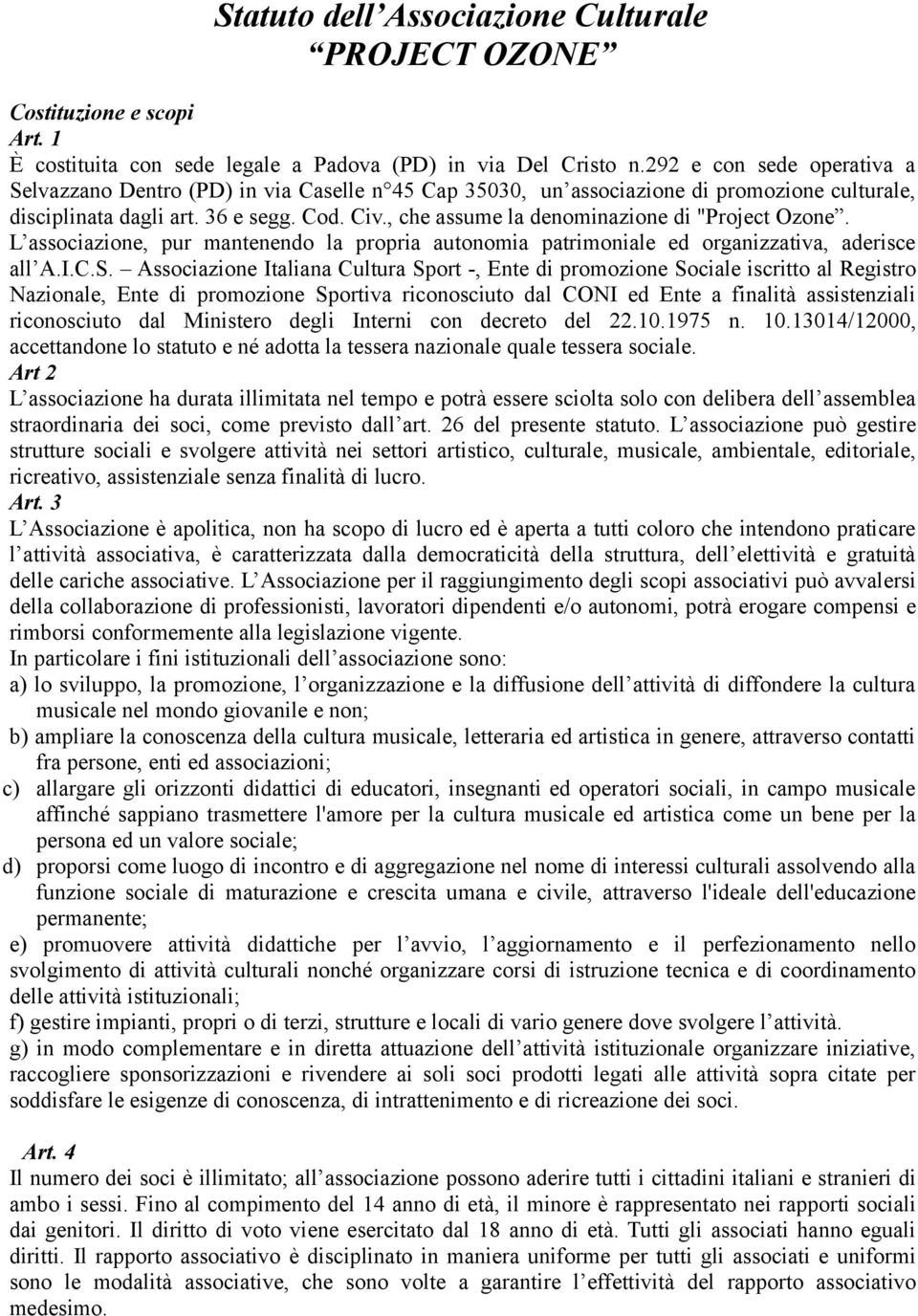 , che assume la denominazione di "Project Ozone. L associazione, pur mantenendo la propria autonomia patrimoniale ed organizzativa, aderisce all A.I.C.S.