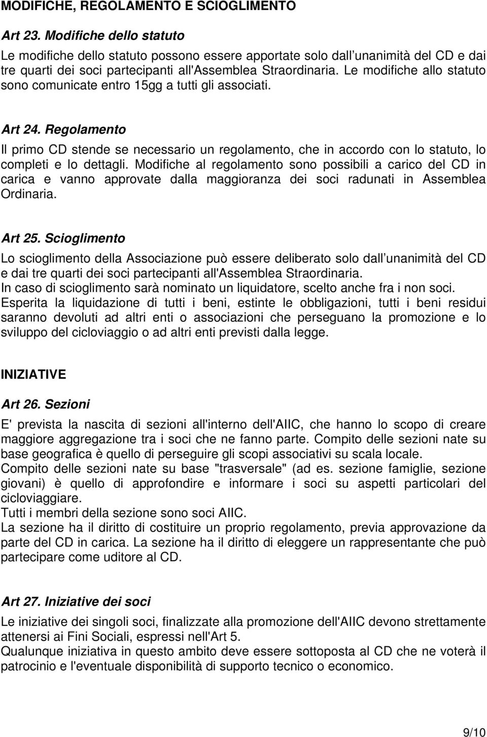 Le modifiche allo statuto sono comunicate entro 15gg a tutti gli associati. Art 24.