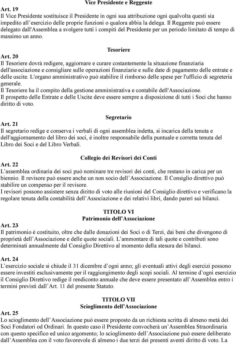 Il Reggente può essere delegato dall'assemblea a svolgere tutti i compiti del Presidente per un periodo limitato di tempo di massimo un anno. Tesoriere Art.