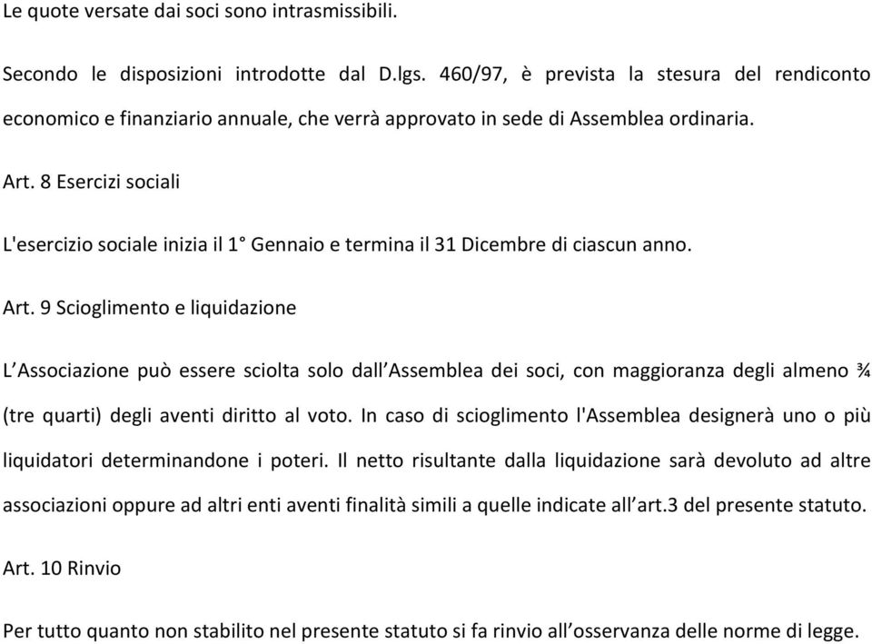 8 Esercizi sociali L'esercizio sociale inizia il 1 Gennaio e termina il 31 Dicembre di ciascun anno. Art.