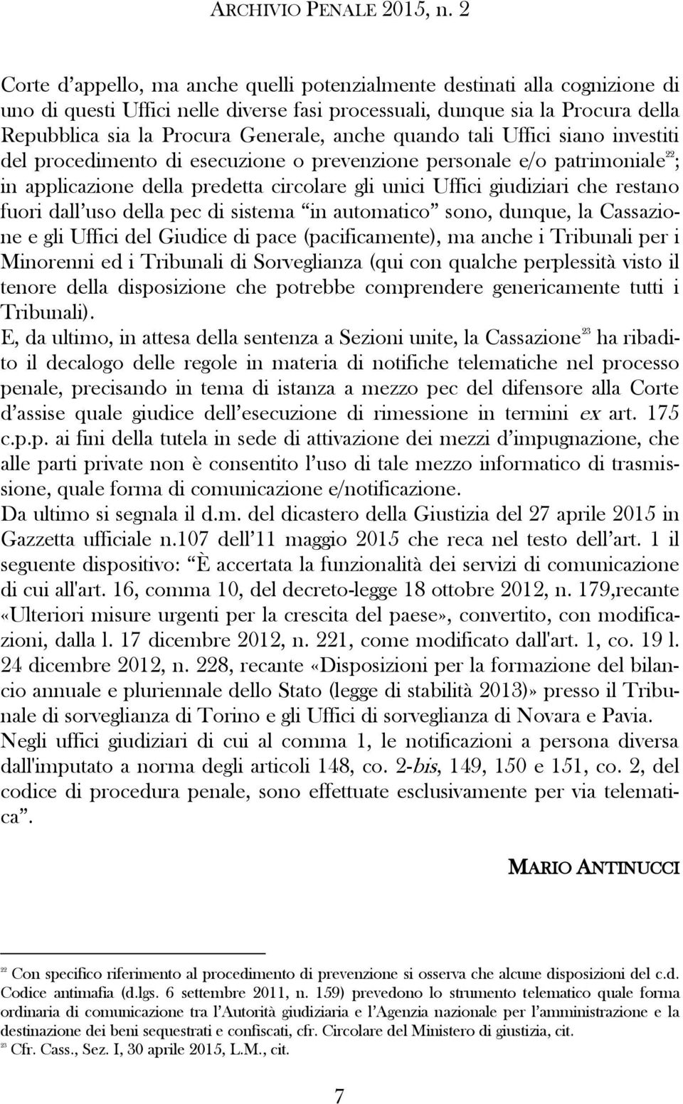 dall uso della pec di sistema in automatico sono, dunque, la Cassazione e gli Uffici del Giudice di pace (pacificamente), ma anche i Tribunali per i Minorenni ed i Tribunali di Sorveglianza (qui con