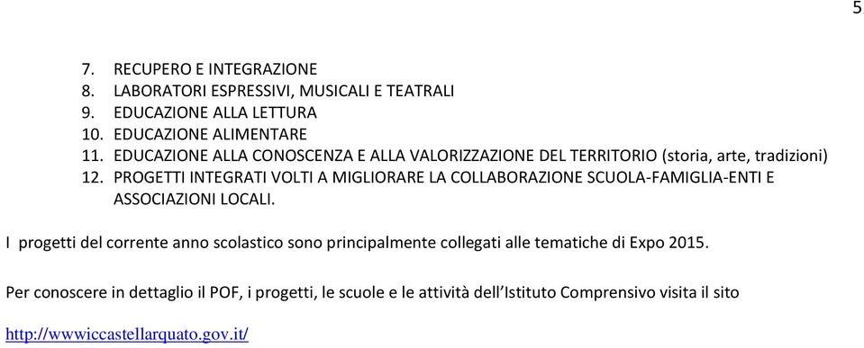 PROGETTI INTEGRATI VOLTI A MIGLIORARE LA COLLABORAZIONE SCUOLA-FAMIGLIA-ENTI E ASSOCIAZIONI LOCALI.