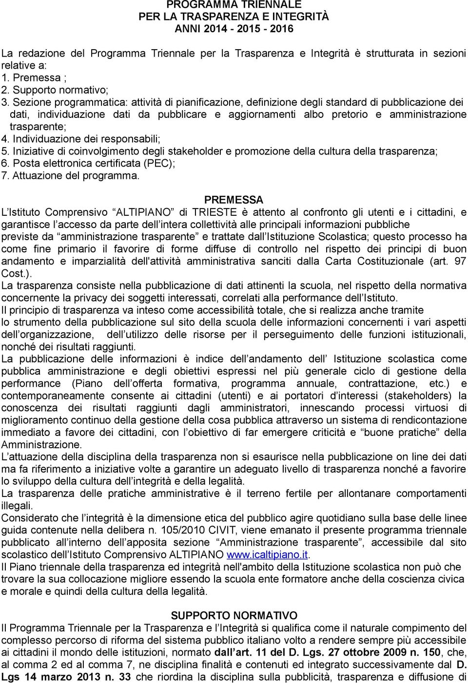 Sezione programmatica: attività di pianificazione, definizione degli standard di pubblicazione dei dati, individuazione dati da pubblicare e aggiornamenti albo pretorio e amministrazione trasparente;