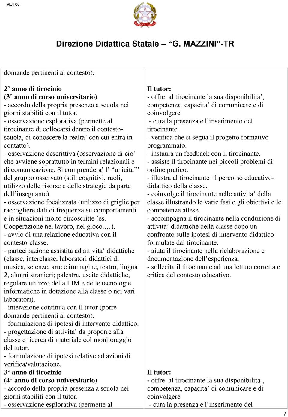 laboratori). - progettazione di attivita da proporre alla classe e ricerca di materiale col monitoraggio del tutor.