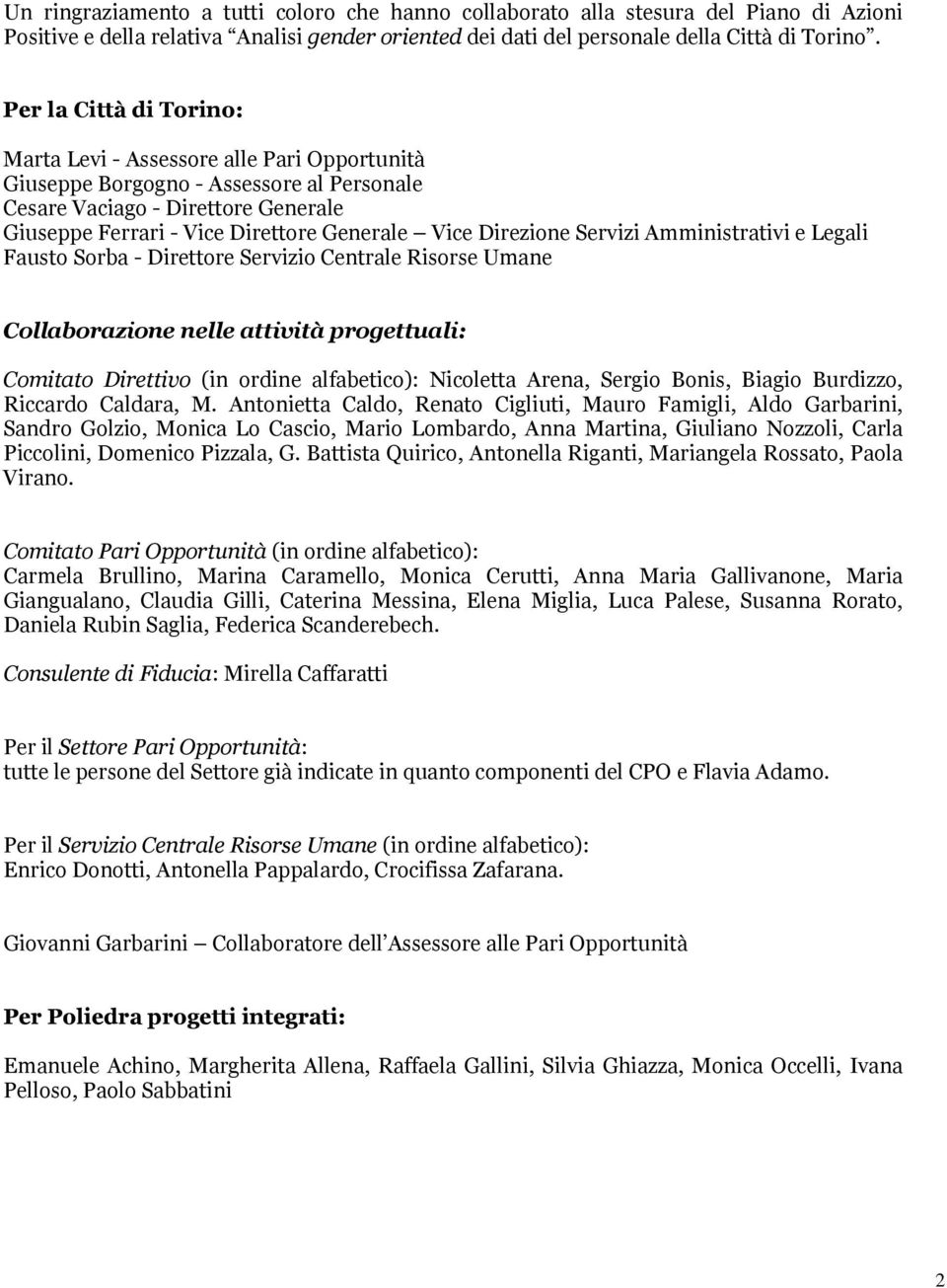 Direzione Servizi Amministrativi e Legali Fausto Sorba - Direttore Servizio Centrale Risorse Umane Collaborazione nelle attività progettuali: Comitato Direttivo (in ordine alfabetico): Nicoletta