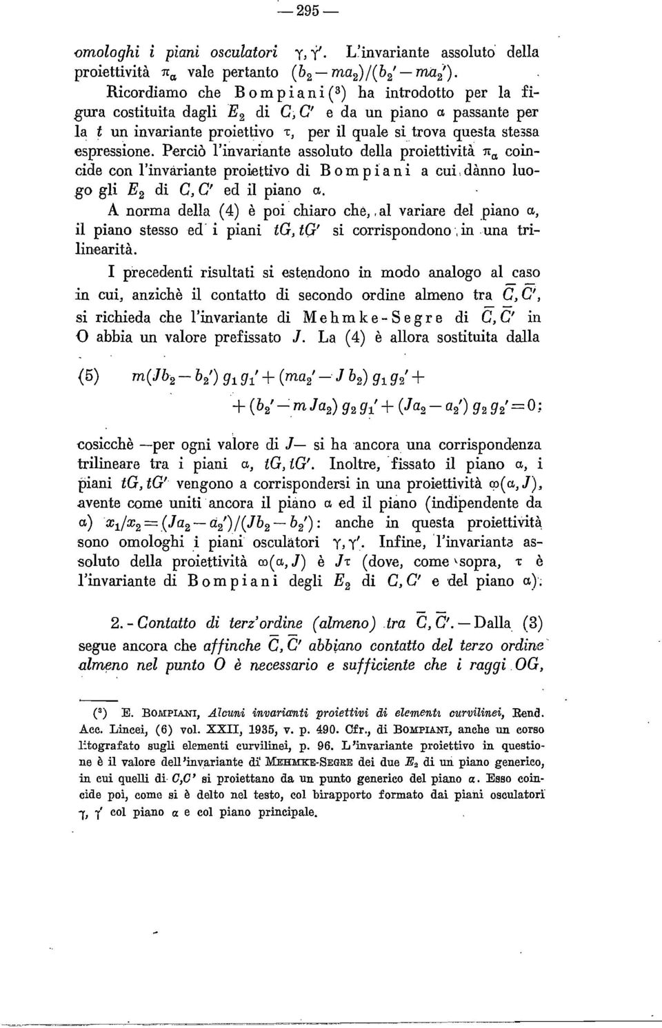 espressione. Percio l'invariante assoluto della proiettivita 1'ta coincide con!'invariante proiettivo di B o m pi a n i a cui, danno luogo gli E 2 di e, e' ed il piano a.