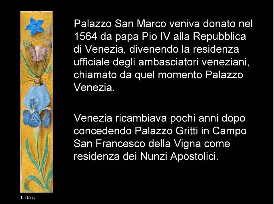 Venezia ricambiava pochi anni dopo concedendo Palazzo Gritti in Campo San Francesco della Vigna come residenza dei Nunzi