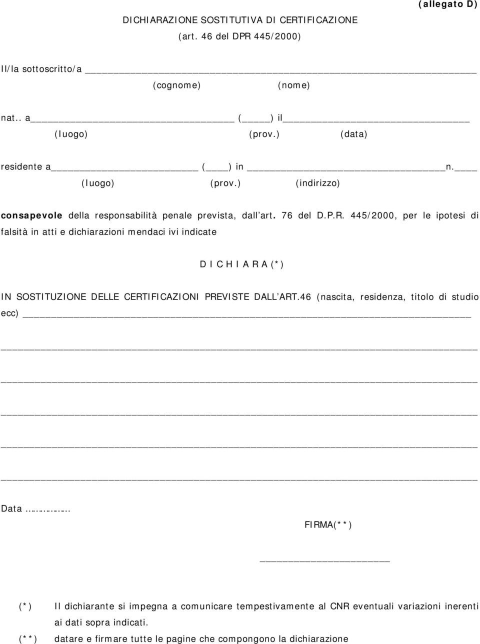 445/2000, per le ipotesi di falsità in atti e dichiarazioni mendaci ivi indicate D I C H I A R A (*) IN SOSTITUZIONE DELLE CERTIFICAZIONI PREVISTE DALL ART.