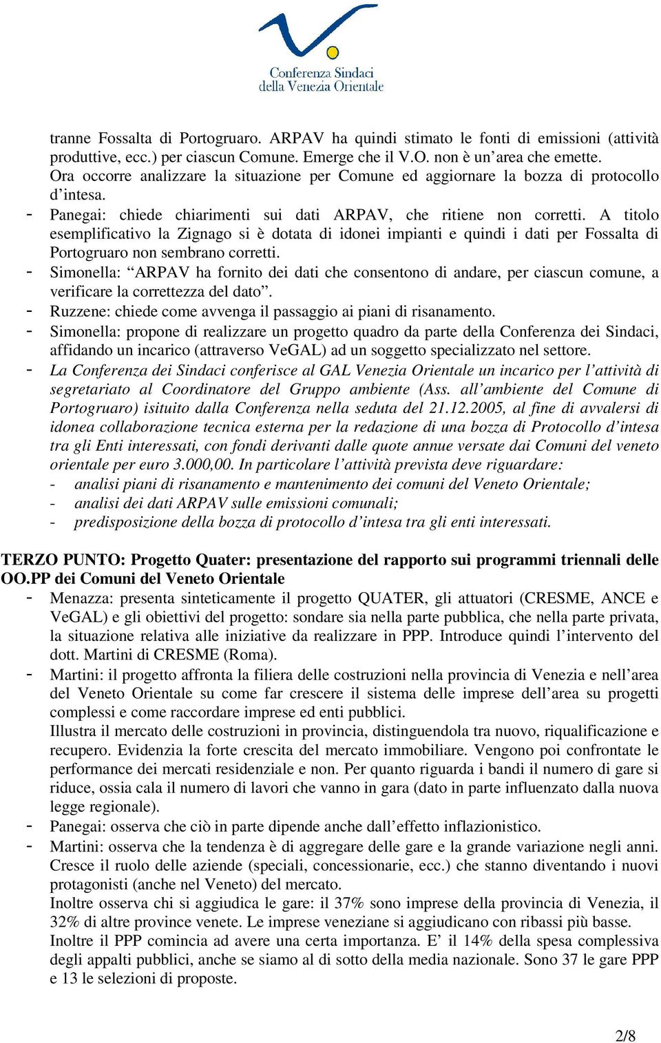 A titolo esemplificativo la Zignago si è dotata di idonei impianti e quindi i dati per Fossalta di Portogruaro non sembrano corretti.