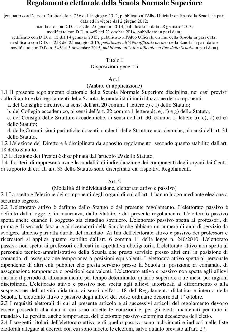 52 del 25 gennaio 2013, pubblicato in data 28 gennaio 2013; modificato con D.D. n. 469 del 22 ottobre 2014, pubblicato in pari data; rettificato con D.D. n. 12 del 14 gennaio 2015, pubblicato all'albo Ufficiale on line della Scuola in pari data; modificato con D.