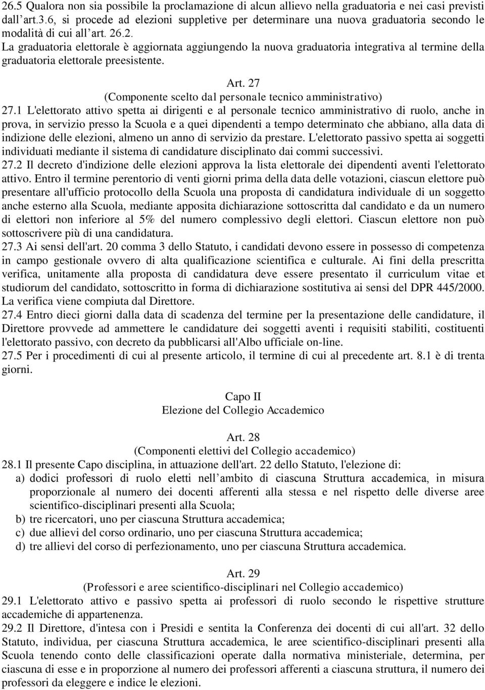 .2. La graduatoria elettorale è aggiornata aggiungendo la nuova graduatoria integrativa al termine della graduatoria elettorale preesistente. Art.