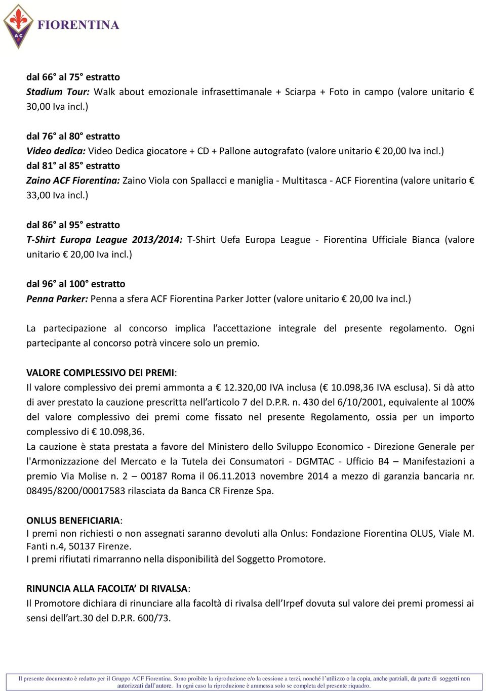 ) dal 81 al 85 estratto Zaino ACF Fiorentina: Zaino Viola con Spallacci e maniglia - Multitasca - ACF Fiorentina (valore unitario 33,00 Iva incl.