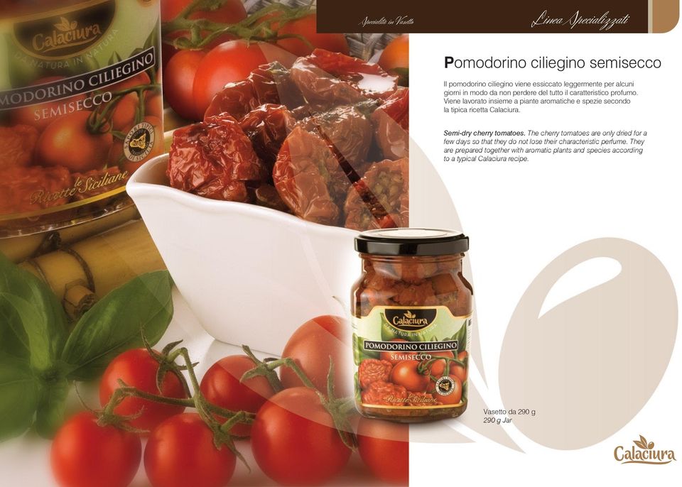 Viene lavorato insieme a piante aromatiche e spezie secondo la tipica ricetta Calaciura. Semi-dry cherry tomatoes.