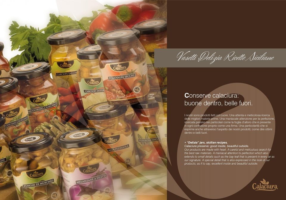 Una particolarità che si esprime anche attraverso l aspetto dei nostri prodotti; come dire ottimi dentro e belli fuori. Delizia jars, sicilian recipes.