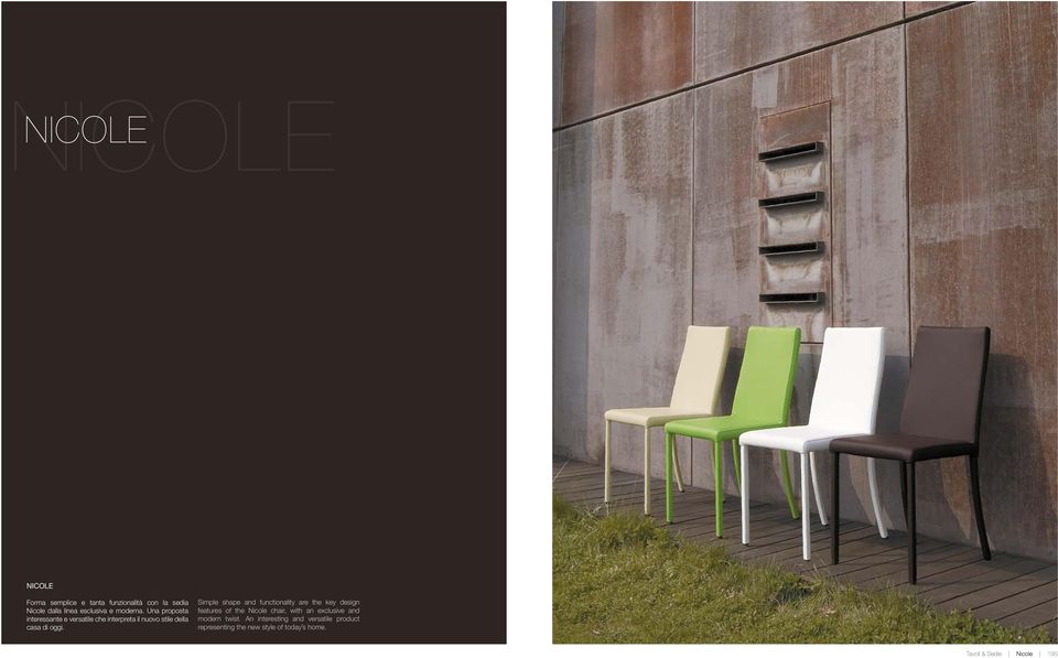 Simple shape and functionality are the key design features of the Nicole chair, with an exclusive and