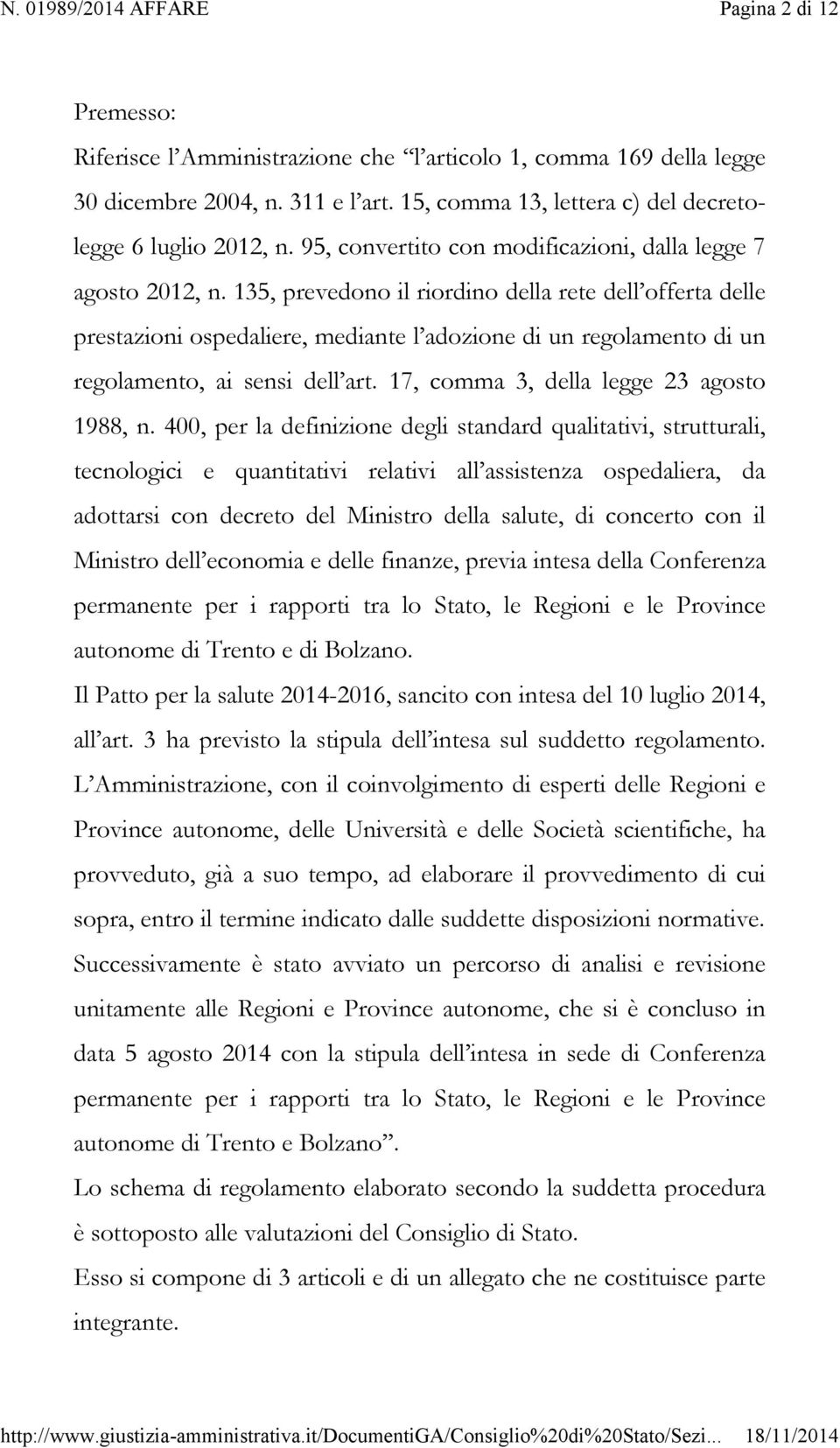 135, prevedono il riordino della rete dell offerta delle prestazioni ospedaliere, mediante l adozione di un regolamento di un regolamento, ai sensi dell art.