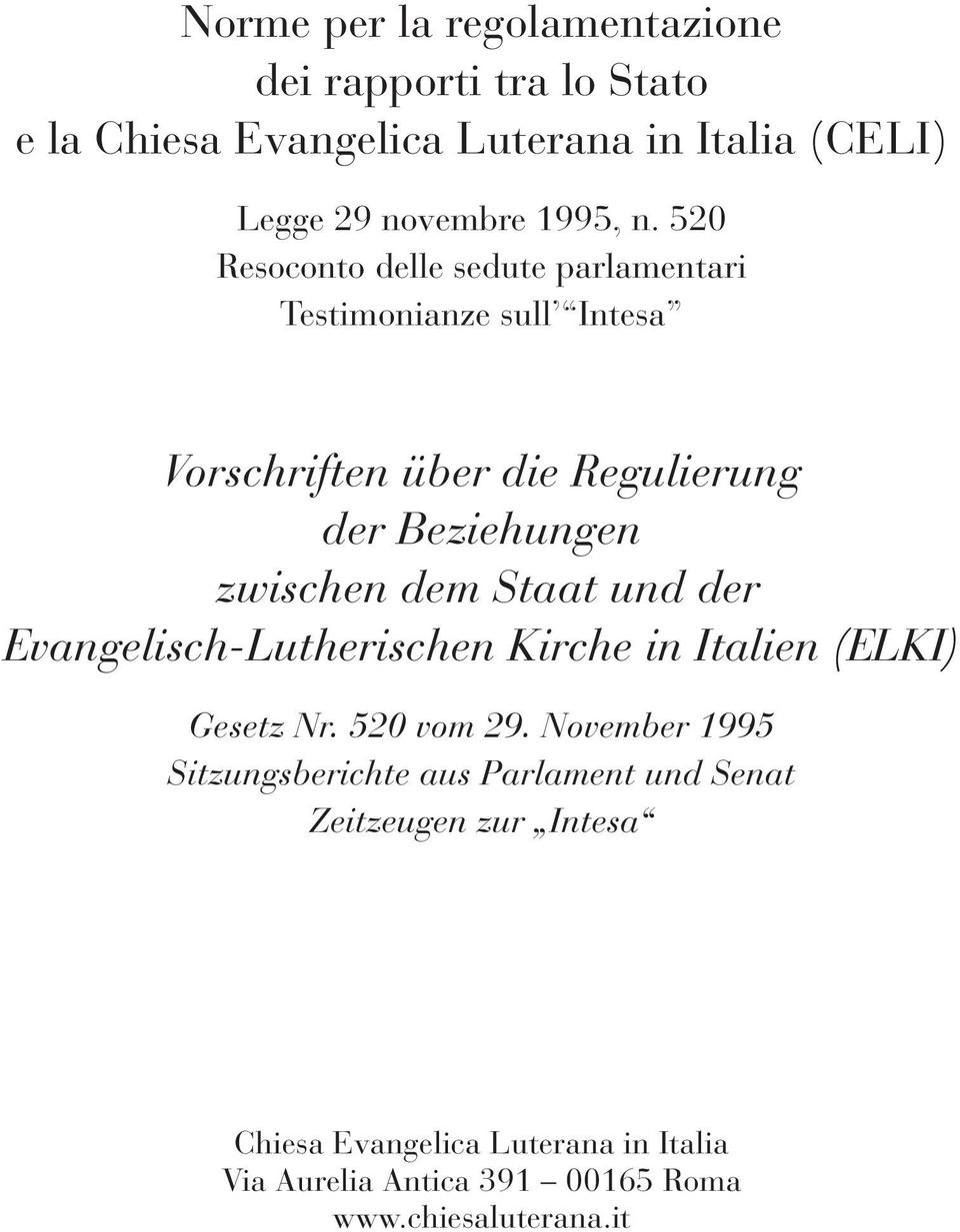 dem Staat und der Evangelisch-Lutherischen Kirche in Italien (ELKI) Gesetz Nr. 520 vom 29.