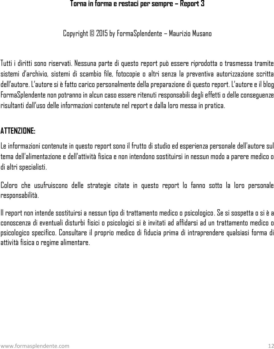 L autore si è fatto carico personalmente della preparazione di questo report.