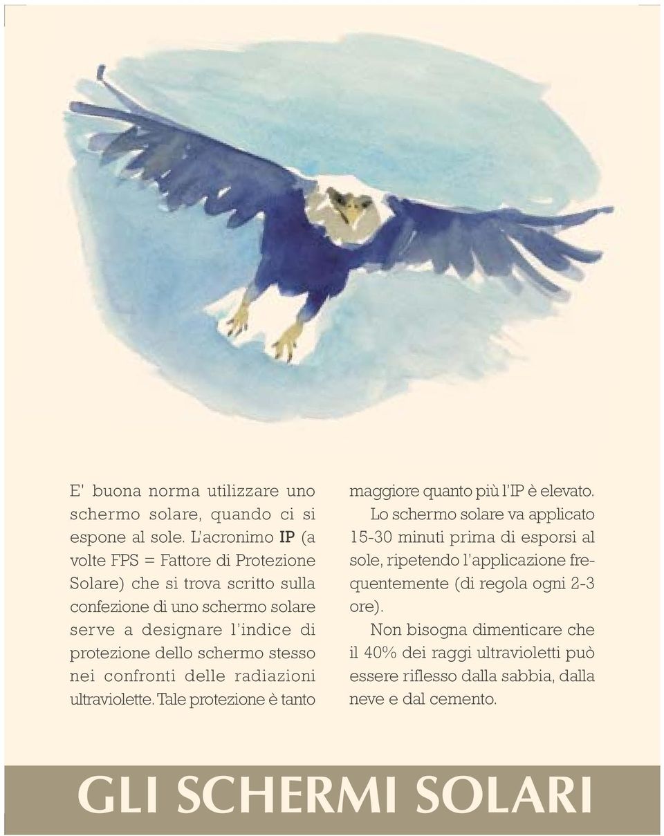 protezione dello schermo stesso nei confronti delle radiazioni ultraviolette. Tale protezione è tanto maggiore quanto più l IP è elevato.