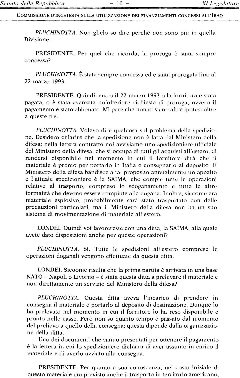 Quindi, entro il 22 mar/o 1993 o la fornitura è stata pagata, o è stata avanzata un'ulteriore richiesta di proroga, ovvero il pagamento è stato abbonato Mi pare che non ci siano altre ipotesi oltre a