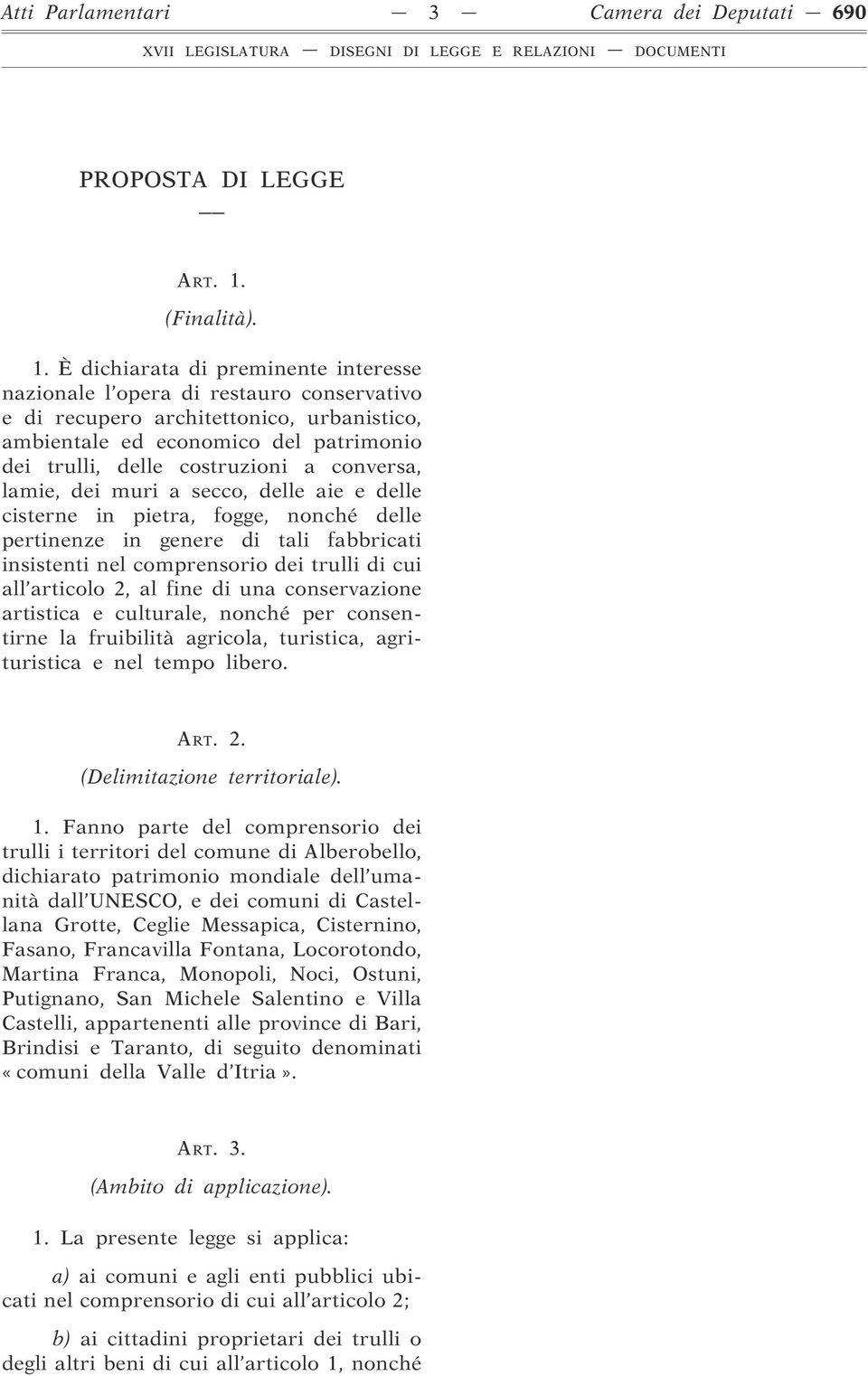 È dichiarata di preminente interesse nazionale l opera di restauro conservativo e di recupero architettonico, urbanistico, ambientale ed economico del patrimonio dei trulli, delle costruzioni a